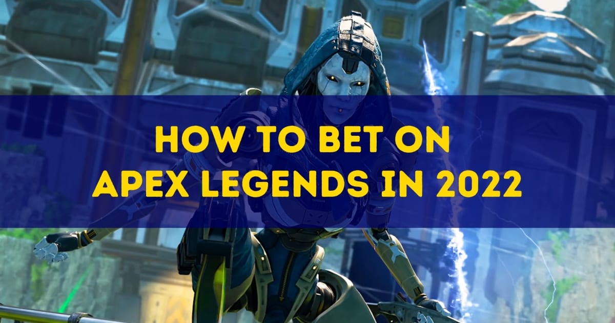 Cách đặt cược vào Apex Legends vào năm 2022